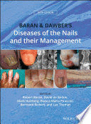 BARAN AND DAWBERS DISEASES OF THE NAILS AND THEIR MANAGEMENT. 5TH EDITION