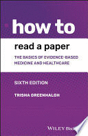 HOW TO READ A PAPER: THE BASICS OF EVIDENCE-BASED MEDICINE AND HEALTHCARE, 6TH EDITION