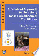 A PRACTICAL APPROACH TO NEUROLOGY FOR THE SMALL ANIMAL PRACTITIONER