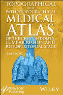 TOPOGRAPHICAL AND PATHOTOPOGRAPHICAL MEDICAL ATLAS OF THE CHEST, ABDOMEN, LUMBAR REGION, AND RETROPE