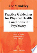 THE MAUDSLEY PRACTICE GUIDELINES FOR PHYSICAL HEALTH CONDITIONS IN PSYCHIATRY
