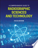 A COMPREHENSIVE GUIDE TO RADIOGRAPHIC SCIENCES AND TECHNOLOGY