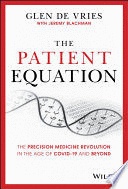 THE PATIENT EQUATION: THE PRECISION MEDICINE REVOLUTION IN THE AGE OF COVID-19 AND BEYOND