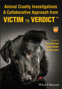 ANIMAL CRUELTY INVESTIGATIONS. A COLLABORATIVE APPROACH FROM VICTIM TO VERDICT