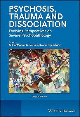 PSYCHOSIS, TRAUMA AND DISSOCIATION: EVOLVING PERSPECTIVES ON SEVERE PSYCHOPATHOLOGY, 2ND EDITION