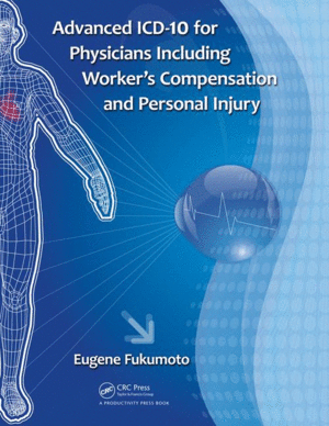 ADVANCED ICD-10 FOR PHYSICIANS INCLUDING WORKER�S COMPENSATION AND PERSONAL INJURY