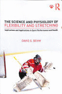 THE SCIENCE AND PHYSIOLOGY OF FLEXIBILITY AND STRETCHING: IMPLICATIONS AND APPLICATIONS IN SPORT PERFORMANCE AND HEALTH