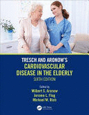 TRESCH AND ARONOWS CARDIOVASCULAR DISEASE IN THE ELDERLY. 6TH EDITION