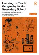 LEARNING TO TEACH GEOGRAPHY IN THE SECONDARY SCHOOL. A COMPANION TO SCHOOL EXPERIENCE. 3RD EDITION