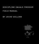 DISCIPLINE EQUALS FREEDOM: FIELD MANUAL