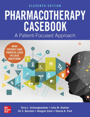 PHARMACOTHERAPY CASEBOOK. A PATIENT-FOCUSED APPROACH. 11TH EDITION