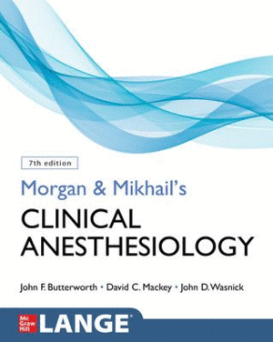 MORGAN AND MIKHAIL'S CLINICAL ANESTHESIOLOGY. 7TH EDITION
