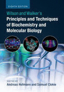 WILSON AND WALKERS PRINCIPLES AND TECHNIQUES OF BIOCHEMISTRY AND MOLECULAR BIOLOGY. 8TH EDITION