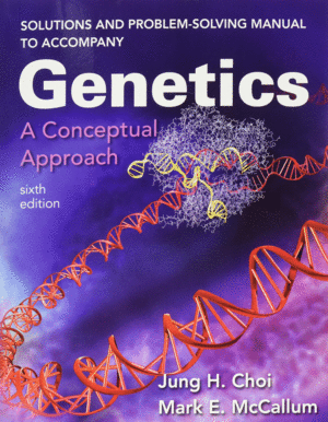 SOLUTION AND PROBLEMS SOLVING MANUAL TO ACCOMPANY GENETICS, A CONCEPTUAL APPROACH. 6TH EDITION