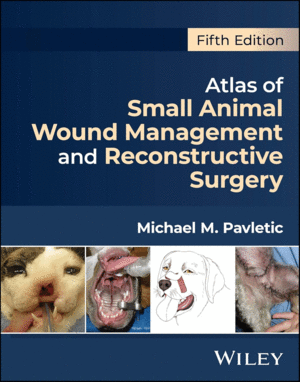 ATLAS OF SMALL ANIMAL WOUND MANAGEMENT AND RECONSTRUCTIVE SURGERY.  5TH EDITION