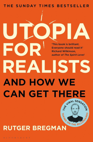 UTOPIA FOR REALISTS: AND HOW WE CAN GET THERE
