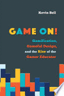 GAME ON!. GAMIFICATION, GAMEFUL DESIGN, AND THE RISE OF THE GAMER EDUCATOR