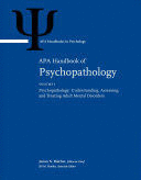 APA HANDBOOK OF PSYCHOPATHOLOGY (2 VOLUME SET). 1: PSYCHOPATHOLOGY: UNDERSTANDING, ASSESSING. 2: PSY