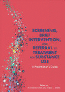 SCREENING, BRIEF INTERVENTION, AND REFERRAL TO TREATMENT FOR SUBSTANCE USE. A PRACTITIONER'S GUIDE