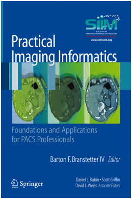 PRACTICAL IMAGING INFORMATICS. FOUNDATIONS AND APPLICATIONS FOR PACS PROFESSIONALS