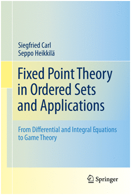 FIXED POINT THEORY IN ORDERED SETS AND APPLICATIONS. FROM DIFFERENTIAL AND INTEGRAL EQUATIONS TO GAME THEORY
