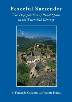 PEACEFUL SURRENDER. THE DEPOPULATION OF RURAL SPAIN IN THE TWENTIETH CENTURY