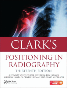 CLARK'S POSITIONING IN RADIOGRAPHY 13TH EDITION