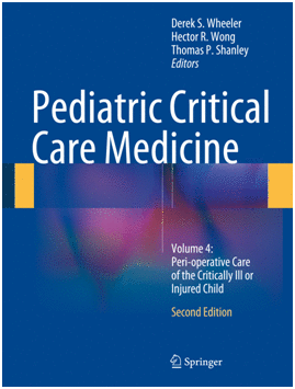 PEDIATRIC CRITICAL CARE MEDICINE. VOLUME 4: PERI-OPERATIVE CARE OF THE CRITICALLY ILL OR INJURED CHILD. 2ND EDITION