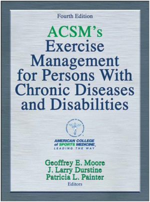 ACSM'S EXERCISE MANAGEMENT FOR PERSONS WITH CHRONIC DISEASES AND DISABILITIES. 4TH EDITION