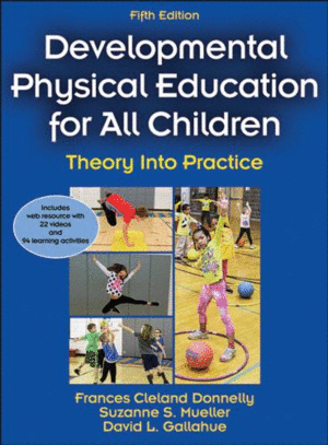 DEVELOPMENTAL PHYSICAL EDUCATION FOR ALL CHILDREN 5TH EDITION (WITH WEB RESOURCE). THEORY INTO PRACTICE