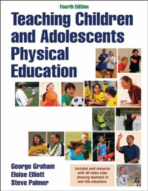 TEACHING CHILDREN AND ADOLESCENTS PHYSICAL EDUCATION. 4TH EDITION