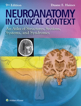 NEUROANATOMY IN CLINICAL CONTEXT. AN ATLAS OF STRUCTURES, SECTIONS, SYSTEMS, AND SYNDROMES. 9TH EDITION