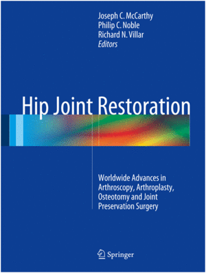 HIP JOINT RESTORATION. WORLDWIDE ADVANCES IN ARTHROSCOPY, ARTHROPLASTY, OSTEOTOMY AND JOINT PRESERVATION SURGERY