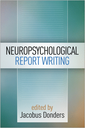 NEUROPSYCHOLOGICAL REPORT WRITING. HARDCOVER