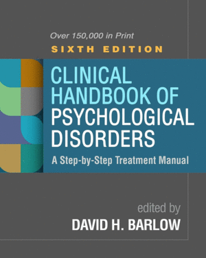 CLINICAL HANDBOOK OF PSYCHOLOGICAL DISORDERS, A STEP-BY-STEP TREATMENT MANUAL. 6TH EDITION
