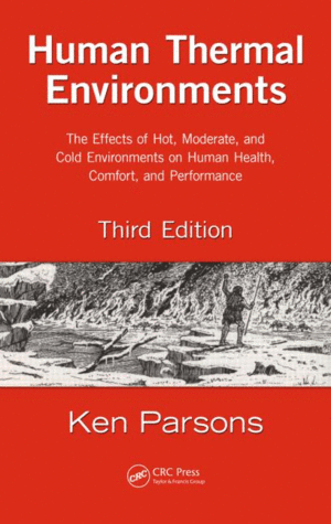 HUMAN THERMAL ENVIRONMENTS: THE EFFECTS OF HOT, MODERATE, AND COLD ENVIRONMENTS ON HUMAN HEALTH, COMFORT, AND PERFORMANCE, 3RD EDITION