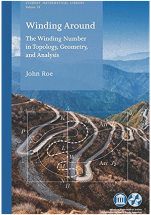 WINDING AROUND: THE WINDING NUMBER IN TOPOLOGY, GEOMETRY, AND ANALYSIS. STUDENT MATHEMATICAL LIBRARY VOLUME: 76