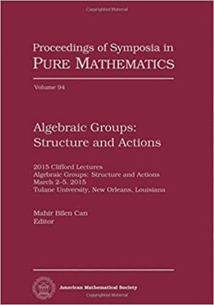 ALGEBRAIC GROUPS: STRUCTURE AND ACTIONS