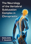 THE NEUROLOGY OF THE VERTEBRAL SUBLUXATION COMPLEX IN CHIROPRACTIC