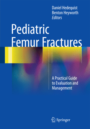 PEDIATRIC FEMUR FRACTURES. A PRACTICAL GUIDE TO EVALUATION AND MANAGEMENT