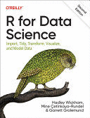 R FOR DATA SCIENCE. IMPORT, TIDY, TRANSFORM, VISUALIZE, AND MODEL DATA. 2ND EDITION