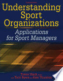UNDERSTANDING SPORT ORGANIZATIONS. APPLICATIONS FOR SPORT MANAGERS. 3RD EDITION
