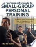 A PROFESSIONAL'S GUIDE TO SMALL-GROUP PERSONAL TRAINING