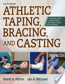 ATHLETIC TAPING, BRACING, AND CASTING + WEB RESOURCE. 4TH EDITION