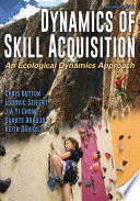 DYNAMICS OF SKILL ACQUISITION. AN ECOLOGICAL DYNAMICS APPROACH. 2ND EDITION