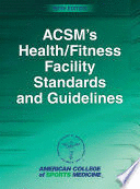 ACSMS HEALTH/FITNESS FACILITY STANDARDS AND GUIDELINES. 5TH EDITION