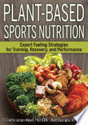 PLANT-BASED SPORTS NUTRITION. EXPERT FUELING STRATEGIES FOR TRAINING, RECOVERY, AND PERFORMANCE