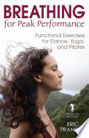 BREATHING FOR PEAK PERFORMANCE. FUNCTIONAL EXERCISES FOR DANCE, YOGA, AND PILATES
