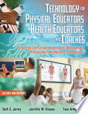 TECHNOLOGY FOR PHYSICAL EDUCATORS, HEALTH EDUCATORS, AND COACHES. WITH WEB RESOURCE