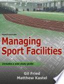 MANAGING SPORT FACILITIES. 4TH EDITION WITH WEB STUDY GUIDE